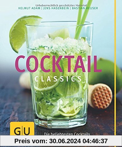 Cocktail Classics: Die beliebtesten Cocktails perfekt zubereiten und variieren (GU Themenkochbuch)