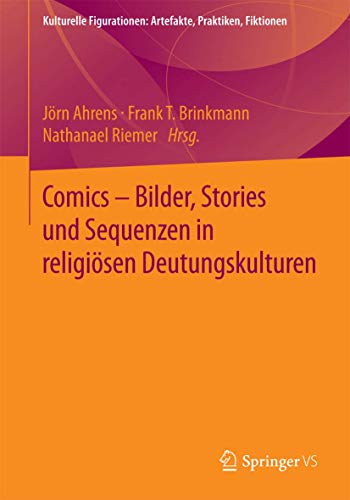 Comics - Bilder, Stories und Sequenzen in religiösen Deutungskulturen (Kulturelle Figurationen: Artefakte, Praktiken, Fiktionen) von Springer VS