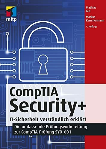 CompTIA Security+: IT-Sicherheit verständlich erklärt - Die umfassende Prüfungsvorbereitung zu...