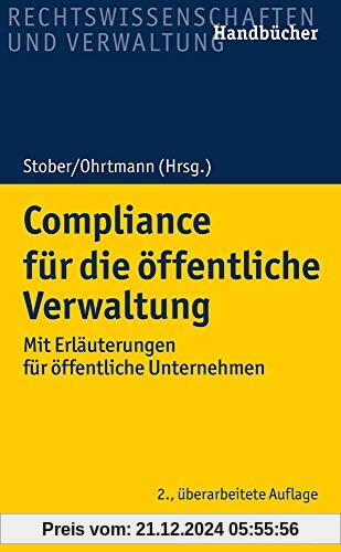 Compliance für die öffentliche Verwaltung: Mit Erläuterungen für öffentliche Unternehmen (Recht und Verwaltung)