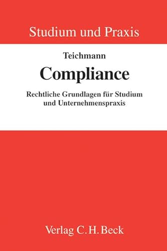 Compliance: Rechtliche Grundlagen für Studium und Unternehmenspraxis (Studium und Praxis)
