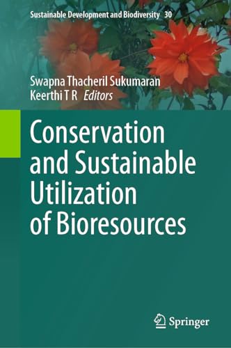 Conservation and Sustainable Utilization of Bioresources (Sustainable Development and Biodiversity, 30, Band 30) von Springer