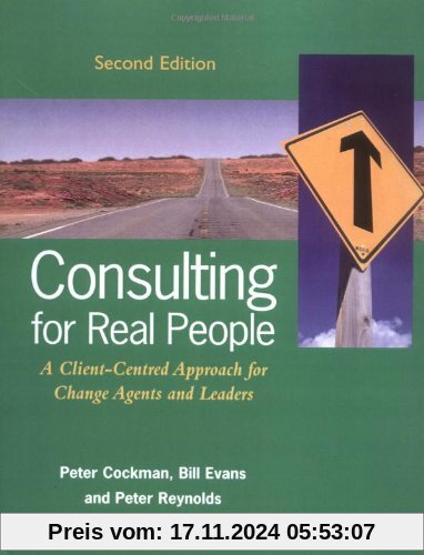 Consulting for Real People: A Client-centred Approach for Change Agents and Leaders