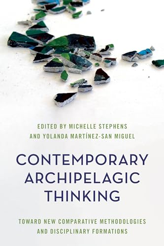 Contemporary Archipelagic Thinking: Toward New Comparative Methodologies and Disciplinary Formations (Rethinking the Island) von Rowman & Littlefield Publishers