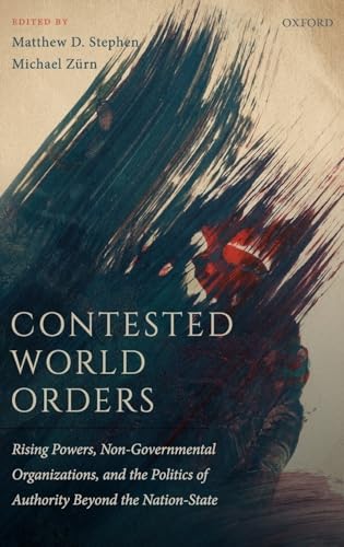 Contested World Orders: Rising Powers, Non-Governmental Organizations, and the Politics of Authority Beyond the Nation-State