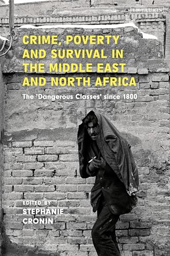 Crime, Poverty and Survival in the Middle East and North Africa: The 'Dangerous Classes' Since 1800