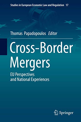 Cross-Border Mergers: EU Perspectives and National Experiences (Studies in European Economic Law and Regulation, 17, Band 17)