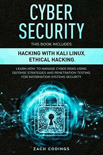 Cyber Security: This Book Includes: Hacking with Kali Linux, Ethical Hacking. Learn How to Man...