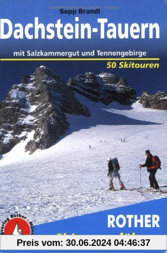 Dachstein - Tauern: mit Salzkammergut und Tennengebirge. 50 Skitouren.: Mit Salzkammergut und Tennengebirge. 50 Skitouren für Einsteiger und Genießer