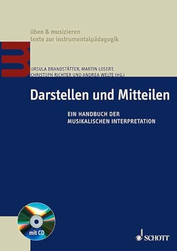 Darstellen und Mitteilen: Ein Handbuch der musikalischen Interpretation (üben & musizieren – texte zur instrumentalpädagogik)