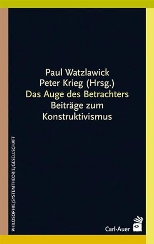 Das Auge des Betrachters. Beiträge zum Konstruktivismus von Auer-System-Verlag, Carl
