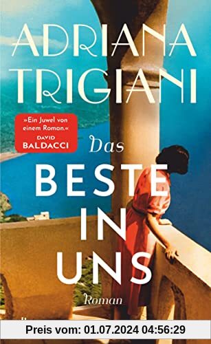 Das Beste in uns: Roman | »Es gibt einen Grund dafür, dass Adriana Trigiani von Millionen begeisterter Leser so geliebt wird … großartig.« SARAH JESSICA PARKER