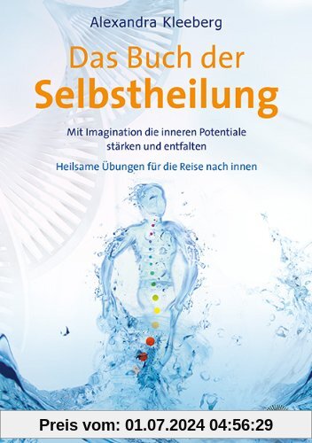 Das Buch der Selbstheilung: Mit Imagination die inneren Potentiale stärken und entfalten - Heilsame Übungen für die Reise nach innen