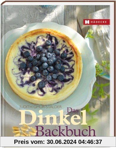 Das Dinkel-Backbuch: Die besten Rezepte - süß & pikant