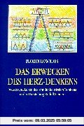 Das Erwecken des Herz-Denkens. Wesen und Leben des sinnlichkeitsfreien Denkens in der Darstellung Rudolf Steiners. Umriß einer Methodik