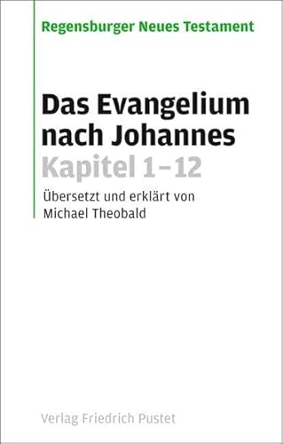 Das Evangelium nach Johannes Kapitel 1-12: Übersetzt und erklärt von Michael Theobald (Regensburger Neues Testament) von Pustet, Friedrich GmbH
