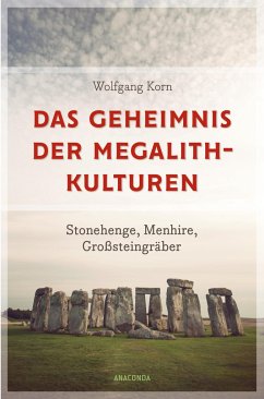 Das Geheimnis der Megalithkulturen. Stonehenge, Menhire, Großsteingräber von Anaconda