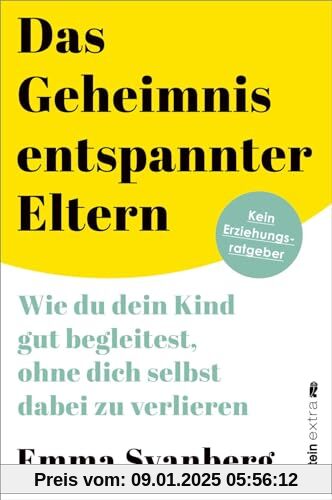 Das Geheimnis entspannter Eltern: Wie du dein Kind gut begleitest, ohne dich selbst dabei zu verlieren | ein warmherziger Leitfaden für alle Eltern