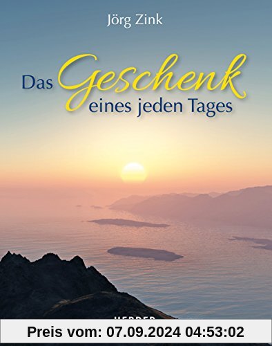 Das Geschenk eines jeden Tages: Ein Jahresbegleiter