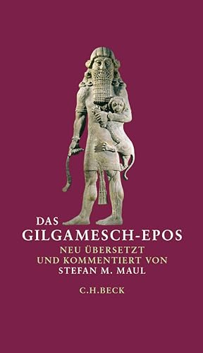 Das Gilgamesch-Epos: Neu übersetzt und kommentiert von Stefan M. Maul