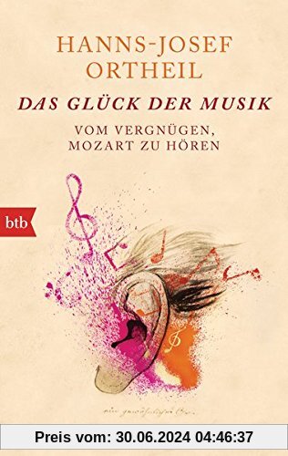 Das Glück der Musik: Vom Vergnügen, Mozart zu hören
