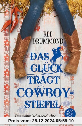 Das Glück trägt Cowboystiefel: Eine wahre Liebesgeschichte