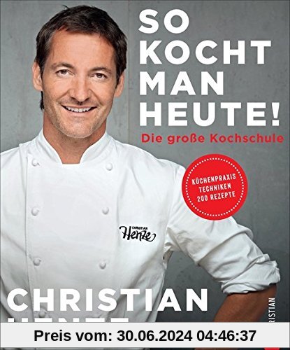 Das Grundkochbuch: So kocht man heute! Die Kochschule von und mit Christian Henze. Schnell gekocht, von allen geliebt. Schnelle Gerichte für jeden Tag vom TV-Koch des MDR.