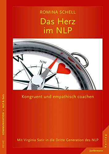 Das Herz im NLP: Kongruent und empathisch coachen. Mit Virginia Satir in die Dritte Generation...