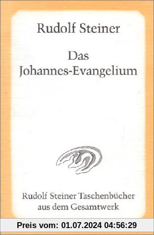 Das Johannes-Evangelium: Ein Zyklus von zwölf Vorträgen, gehalten in Hamburg vom 18. bis 31. Mai 1908