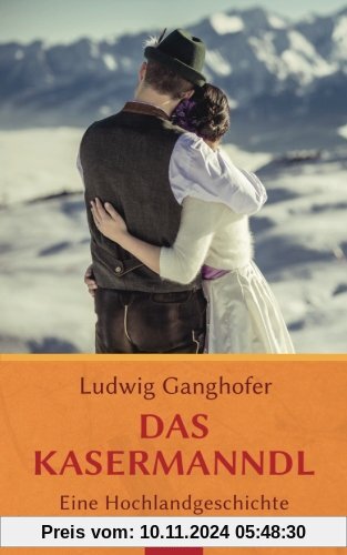 Das Kasermanndl: Eine Hochlandgeschichte: Ludwig Ganghofer