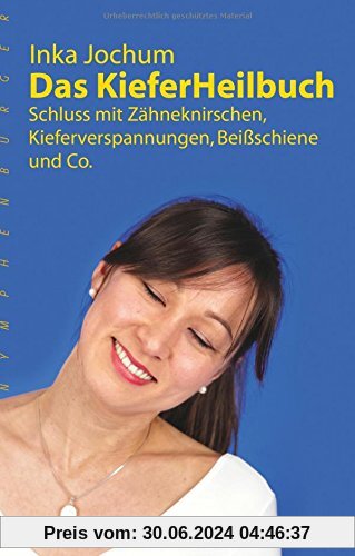 Das KieferHeilbuch: Schluss mit Zähneknirschen,Kieferverspannungen, Beißschiene und Co.