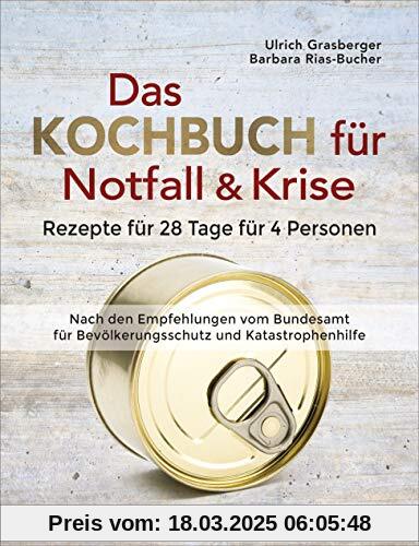 Das Kochbuch für Notfall und Krise - Rezepte für 28 Tage für 4 Personen. 3 Mahlzeiten und 1 Snack pro Tag.: Ein Notfallkochbuch nach der amtlichen Vorratstabelle