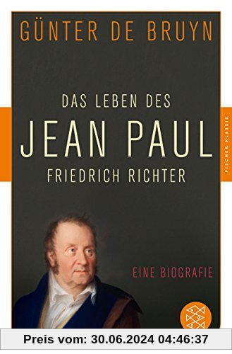 Das Leben des Jean Paul Friedrich Richter: Eine Biographie (Fischer Klassik)