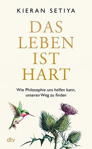 Das Leben ist hart: Wie Philosophie uns helfen kann, unseren Weg zu finden | Ein geistreicher,...