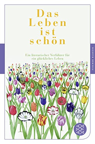 Das Leben ist schön: Ein literarischer Verführer für ein glückliches Leben