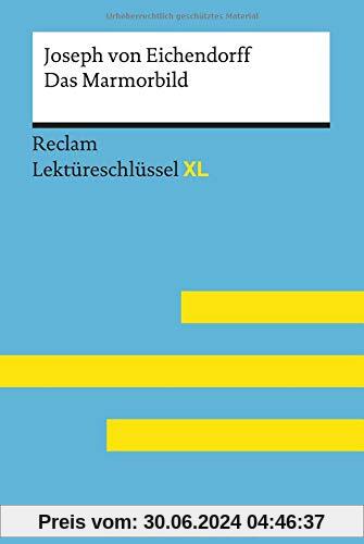 Das Marmorbild von Joseph von Eichendorff: Lektüreschlüssel mit Inhaltsangabe, Interpretation, Prüfungsaufgaben mit Lösungen, Lernglossar. (Reclam Lektüreschlüssel XL)
