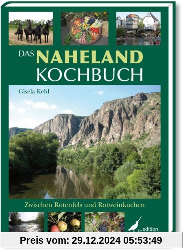 Das Naheland Kochbuch: Zwischen Rotenfels und Rotweinkuchen