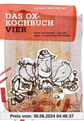 Das Ox-Kochbuch, Bd.4 - Neue vegane und vegetarische Rezepte aus der Punkrock-Küche
