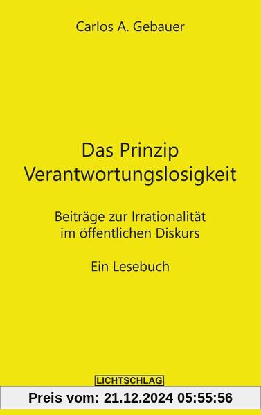 Das Prinzip Verantwortungslosigkeit: Beiträge zur Irrationalität im öffentlichen Diskurs