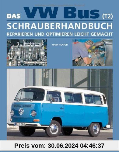 Das VW Bus (T2) Schrauberhandbuch: Reparieren und Optimieren leicht gemacht