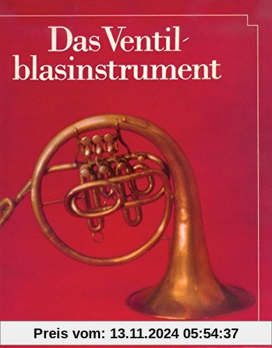 Das Ventilblasinstrument - Entwicklung im deutschsprachigen Raum von den Anfängen bis zur Gegenwart (BV 225)