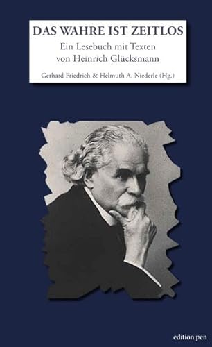 Das Wahre ist zeitlos: Ein Lesebuch mit Texten von Heinrich Glücksmann (Edition pen) von Korrektur Verlag