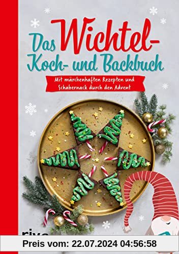 Das Wichtel-Koch- und Backbuch: Mit märchenhaften Rezepten und Schabernack durch den Advent. 24 leckere Rezeptideen für die Weihnachtszeit