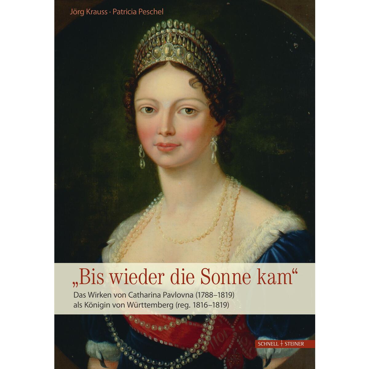 Das Wirken von Catharina Pavlovna (1788-1819) als Königin von Württemberg (reg. ... von Schnell & Steiner GmbH