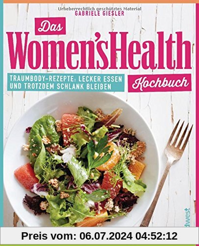 Das Women's Health Kochbuch: Traumbody-Rezepte: Lecker essen und trotzdem schlank bleiben