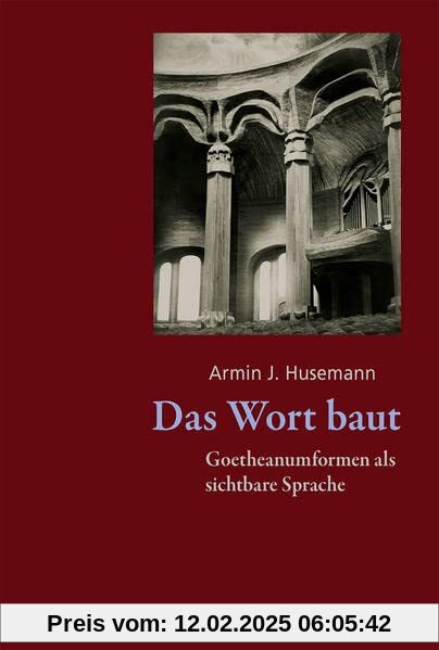 Das Wort baut: Goetheanumformen als sichtbare Sprache