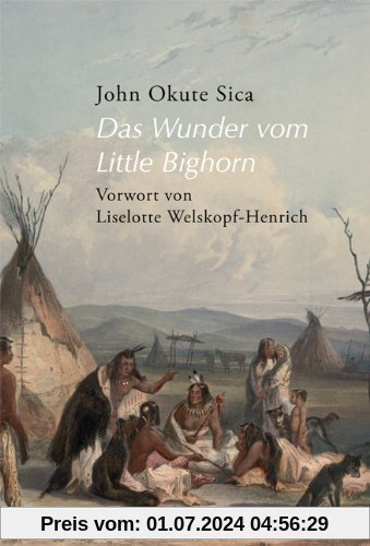 Das Wunder vom Little Bighorn: Erzählungen aus der Welt der alten Lakota