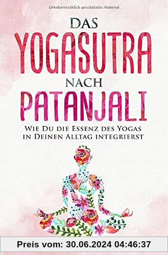 Das Yogasutra nach Patanjali: Wie Du die Essenz des Yogas in Deinen Alltag integrierst