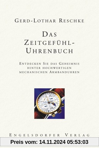 Das Zeitgefühl-Uhrenbuch. Entdecken Sie das Geheimnis hinter hochwertigen mechanischen Armbanduhren.