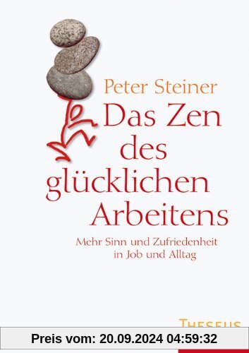 Das Zen des glücklichen Arbeitens: Mehr Sinn und Zufriedenheit in Job und Alltag